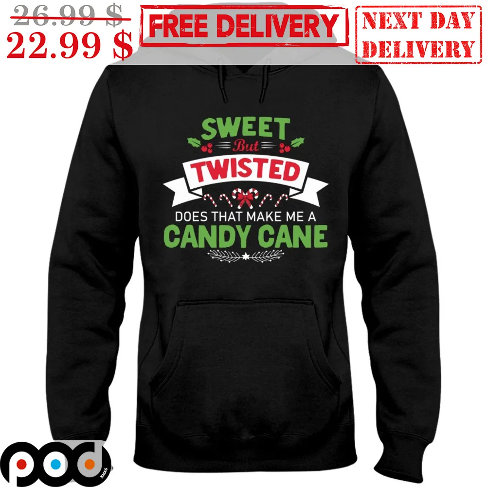 Sweet But Twisted Does That Make Me A Candy Cane Christmas Shirt