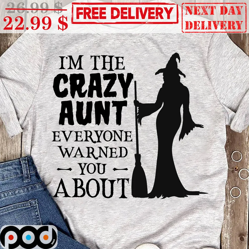 Witch I'm The Crazy Aunt Everyone Warned You About Shirt