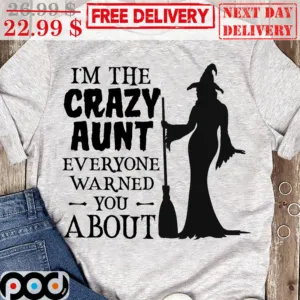Witch I'm The Crazy Aunt Everyone Warned You About Shirt