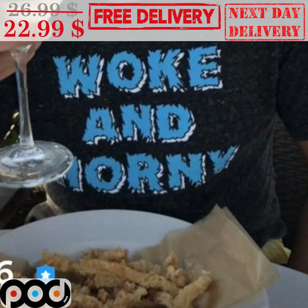 Woke And Horny Fun Shirt