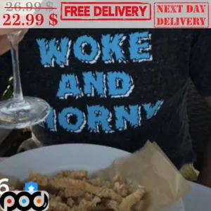 Woke And Horny Fun Shirt