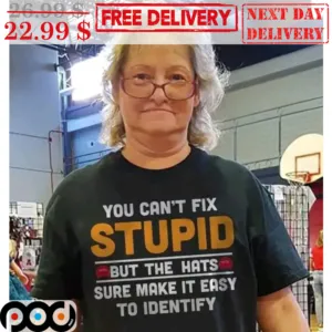 You Can't Fix Stupid But The Hats Sure Make It Easy To Identify Shirt