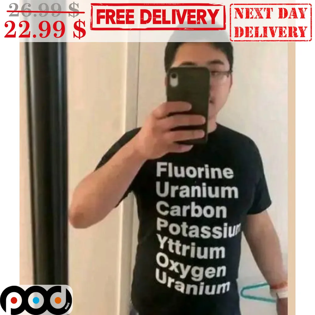 Fluorine Uranium Carbon Potassium Yttrium Oxygen Uranium Shirt