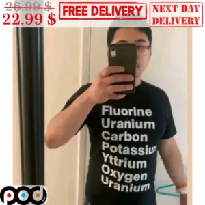 Fluorine Uranium Carbon Potassium Yttrium Oxygen Uranium Shirt