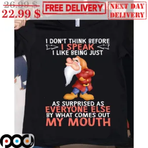 Gnomes I Don't Think Before I Speak I Like Being Just As Surprised As Everyone Else By What Comes Out My Mouth Shirt