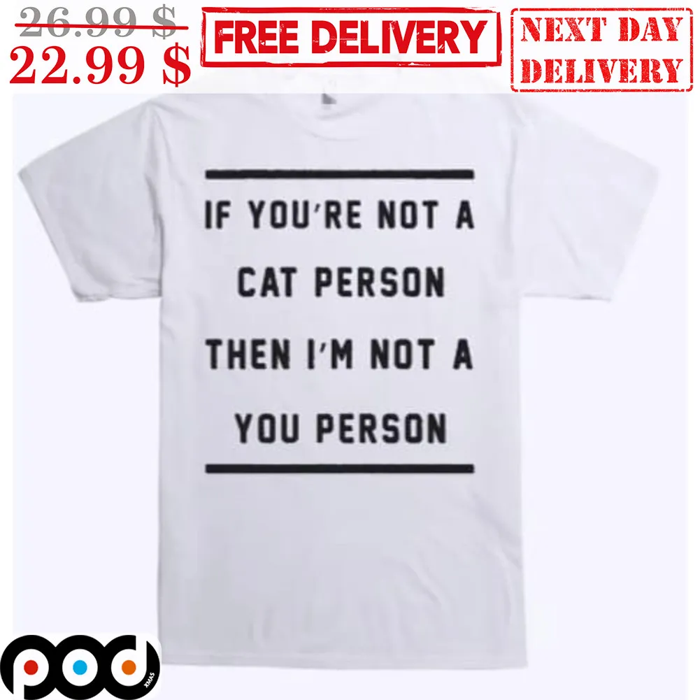 If You're Not A Cat Person Then I'm Not A You Person Shirt