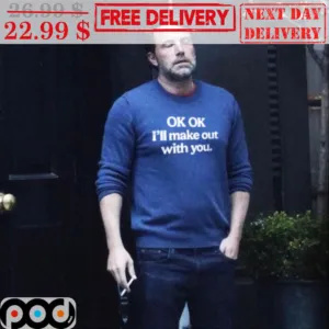 Ok OK I'll Make Out With You Shirt
