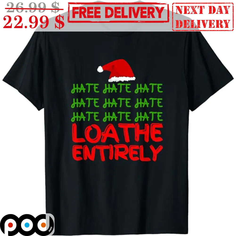 Santa Hat Hate Hate Hate Loathe Entirely Christmas Shirt