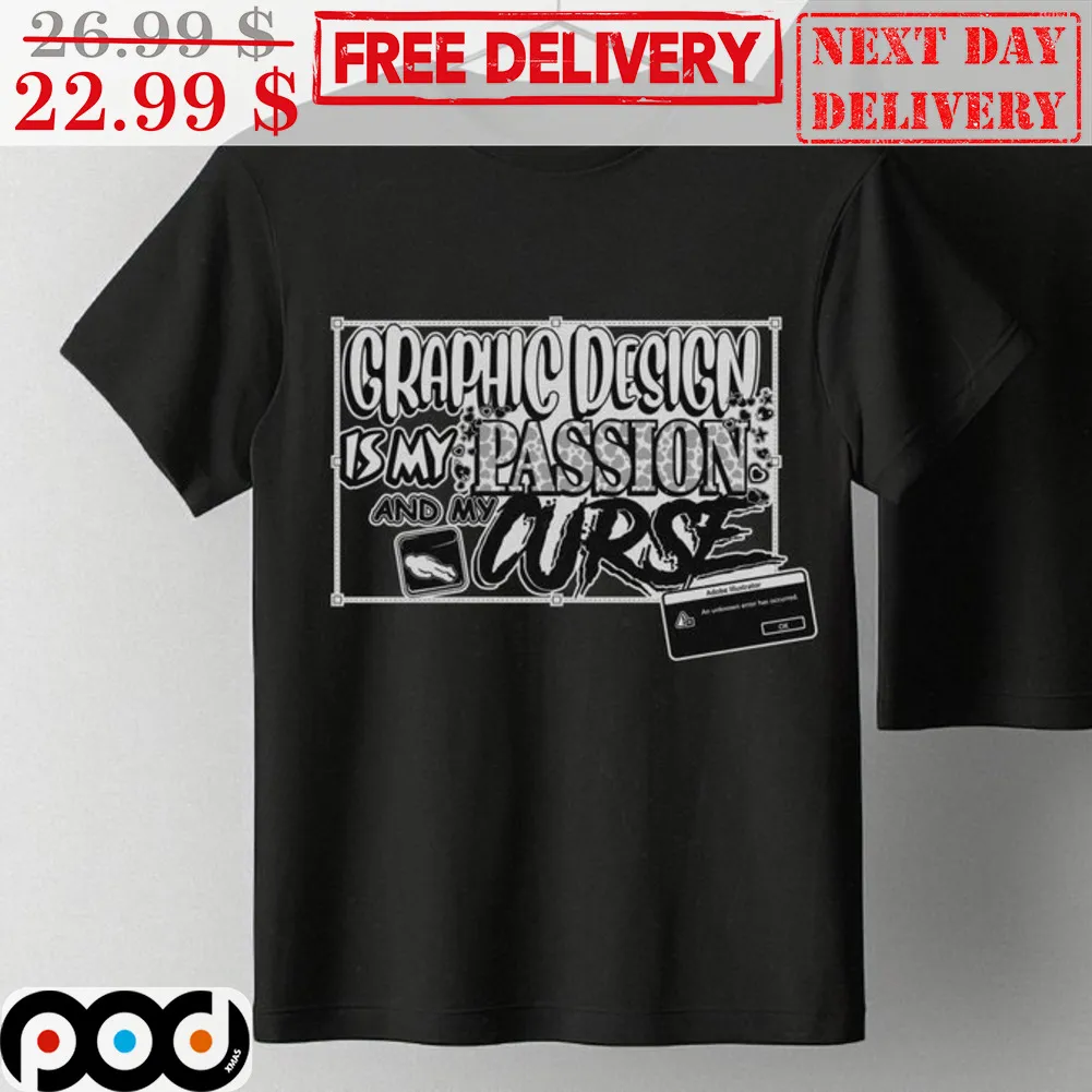Graphic Design Is My Passion And My Curse Shirt