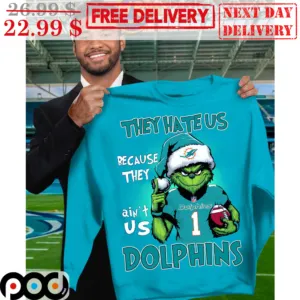 Grinch They Hate Us Because They Ain't Us Dolphins Miami Dolphins Shirt