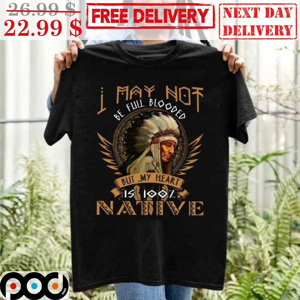 I May Not Be Full Blooded But My Heart Is 100% Native Vintage Shirt