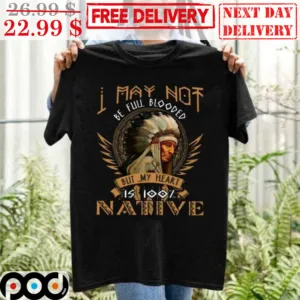 I May Not Be Full Blooded But My Heart Is 100% Native Vintage Shirt