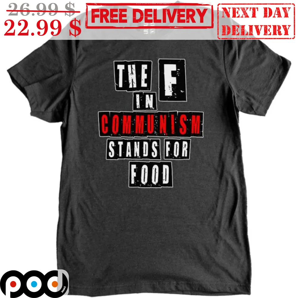 The F In Communism Stands For Food Shirt