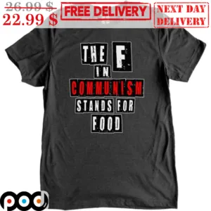 The F In Communism Stands For Food Shirt