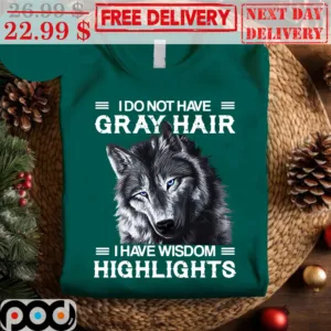 Wolf I Do Not Have Gray Hair I Have Wisdom Highlights Shirt