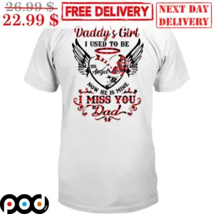 Daddy's Girl I Used To be His Angel Now He Is Mine I Miss You Dad Memorial Day Shirt