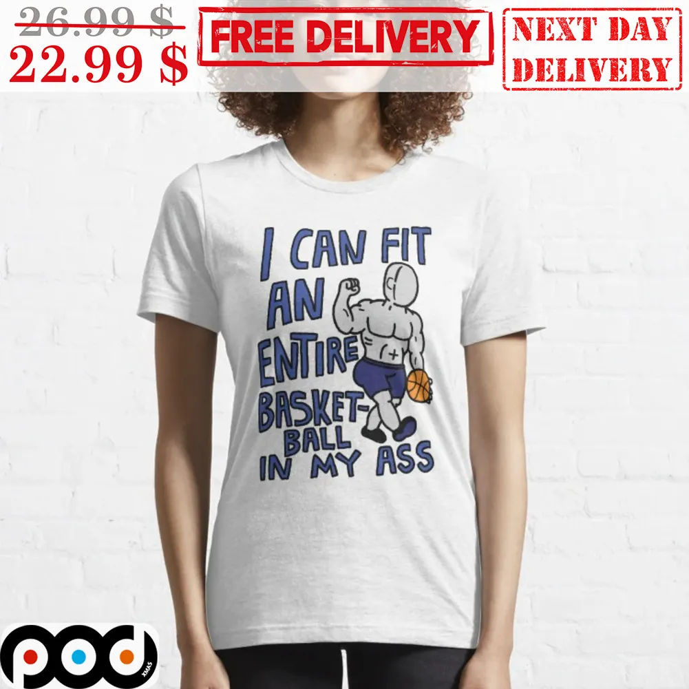 I Can Fit An Entire Basket-ball In My Ass Muscle Guy Shirt