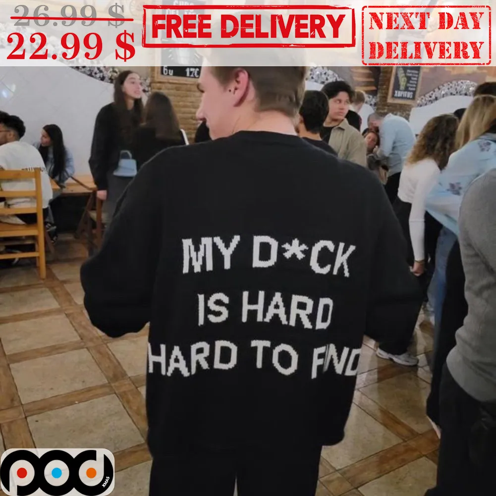 My Dick Is Hard Hard To Find Shirt