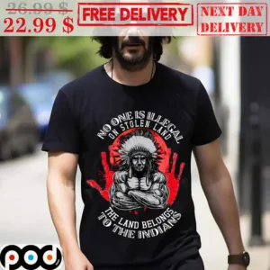 Native Muscle No One Is Illegal On Stolen Land The Land Belongs To The Indians Shirt