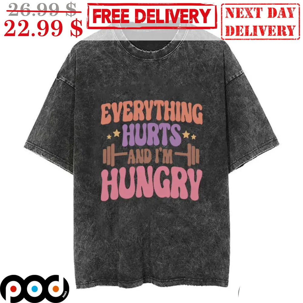 Gym Everything Hurts And I'm Hungry Shirt
