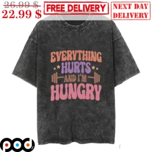 Gym Everything Hurts And I'm Hungry Shirt