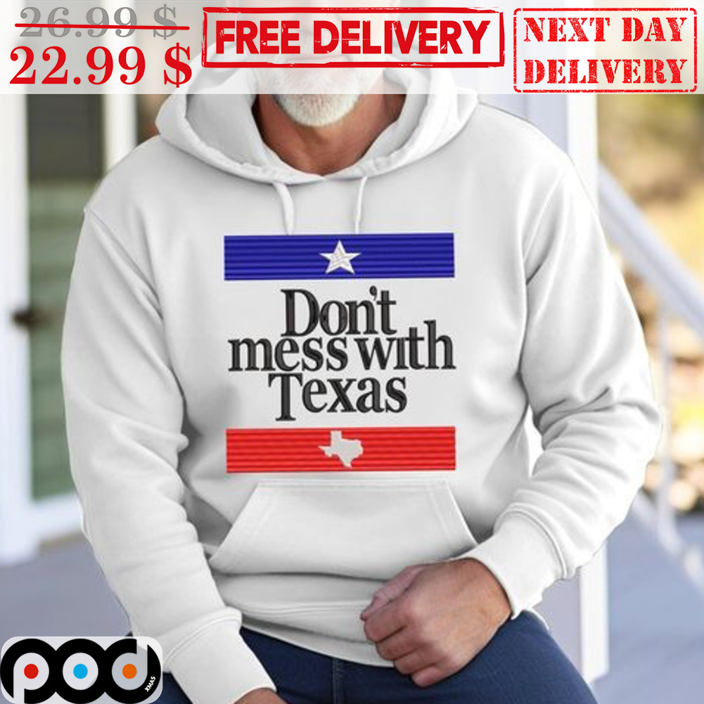 Don't Mess With Texas Shirt Don't Mess With Texas Shirt