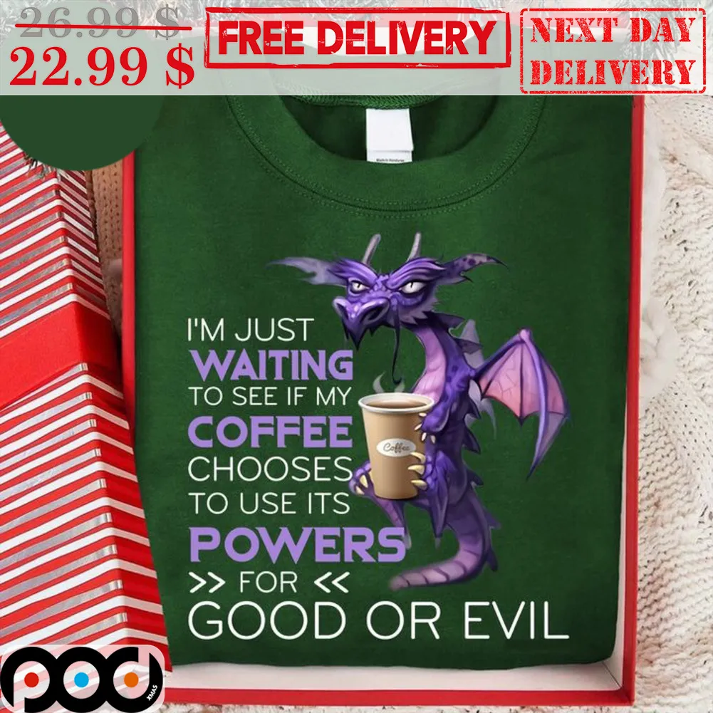 Dragon I'm Just Waiting To See If My Coffee Chooses To Use Its Powers For Good Or Evil Shirt