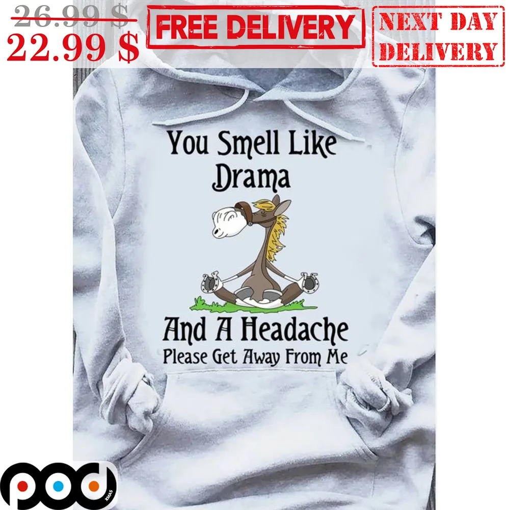 Horses Yoga You Smell Like Drama And A Headache Please Get Away From Me Shirt