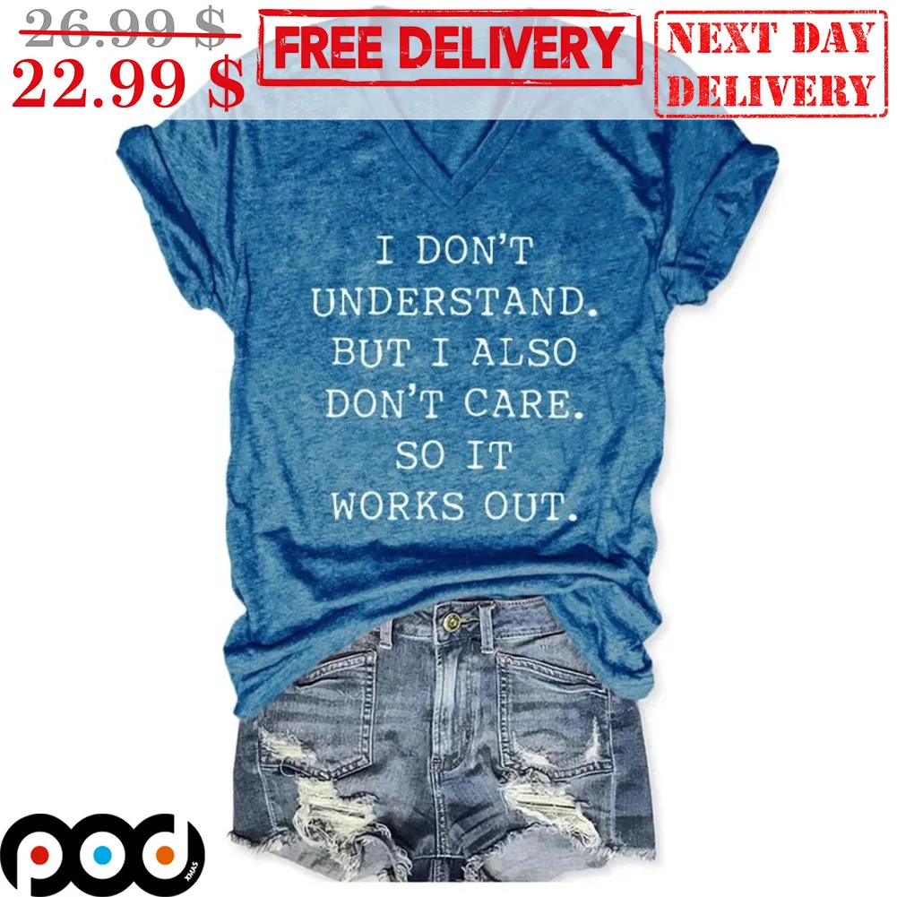 I Don't Understand But I Also Don't Care So It Works Out Vintage Shirt