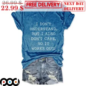 I Don't Understand But I Also Don't Care So It Works Out Vintage Shirt