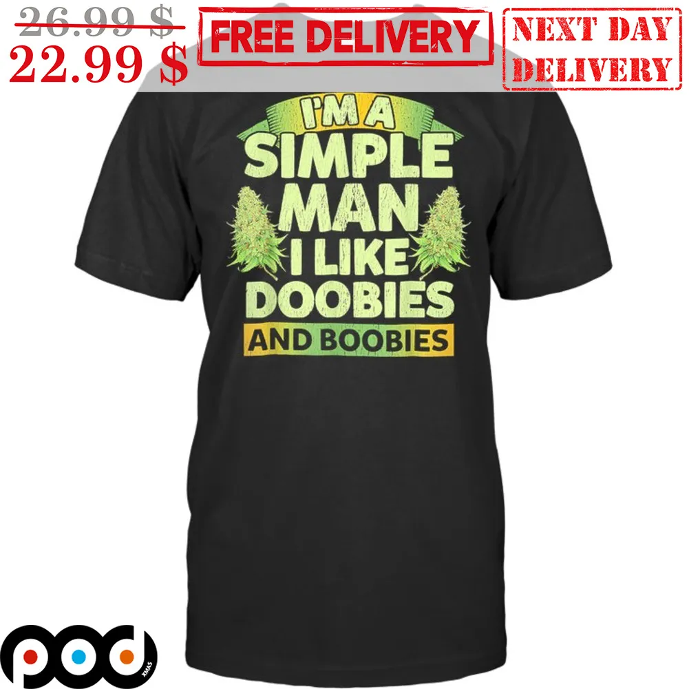 I'm A Simple Man I Like Doobies And Boobies Shirt