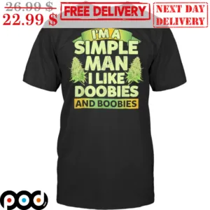 I'm A Simple Man I Like Doobies And Boobies Shirt