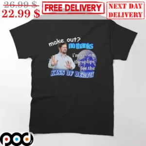 Make Out No Thanks I'm Saving These Lips For The Kiss Of Death Shirt