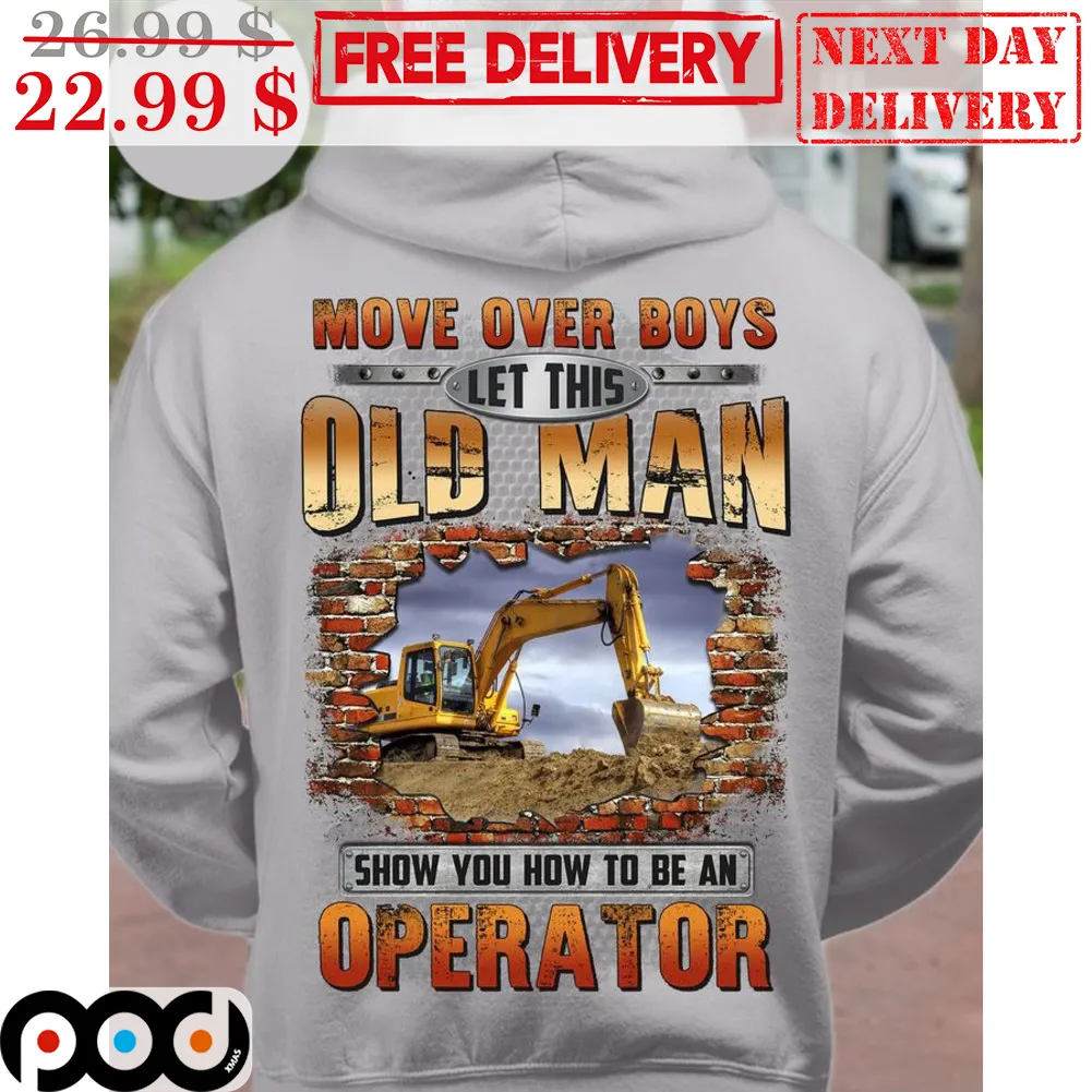 Move Over Boys Let This Old Man Show You How To Be An Operator Shirt