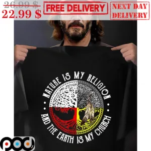 Nature Is My Religion And The Earth Is My Church Native Shirt