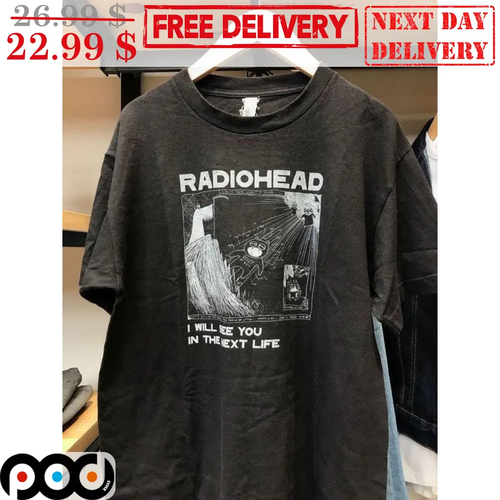 Radiohead I Will See You In The Next Life Shirt