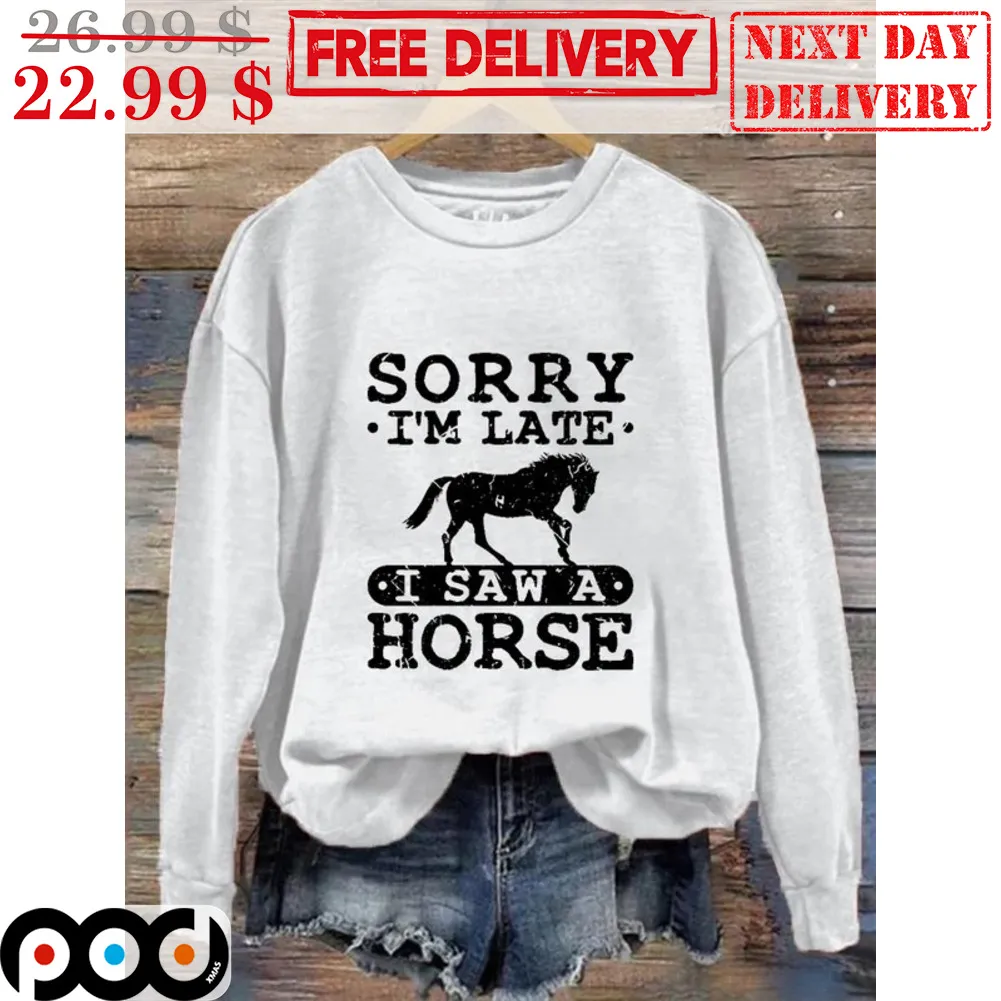 Sorry I'm Late I Saw A Horse Vintage Shirt