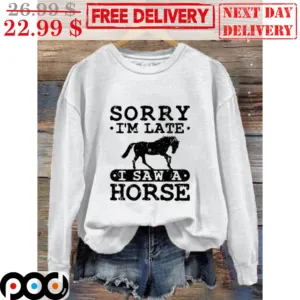 Sorry I'm Late I Saw A Horse Vintage Shirt