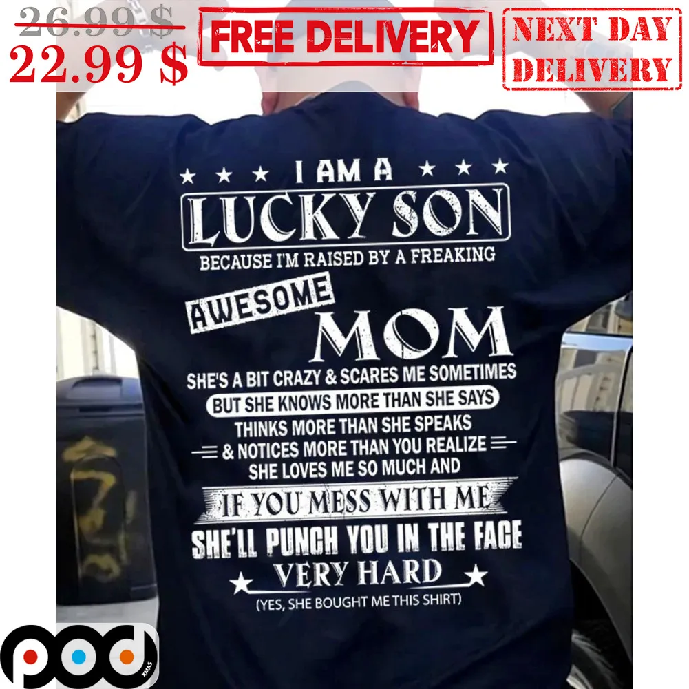 I Am A Lucky Son Because I’m Raised By A Freaking Awesome Mom Shirt