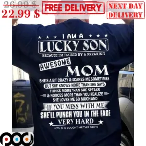 I Am A Lucky Son Because I’m Raised By A Freaking Awesome Mom Shirt