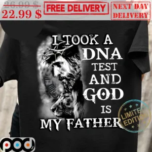 Jesus I Took A Dna Test And God Is My Father Shirt