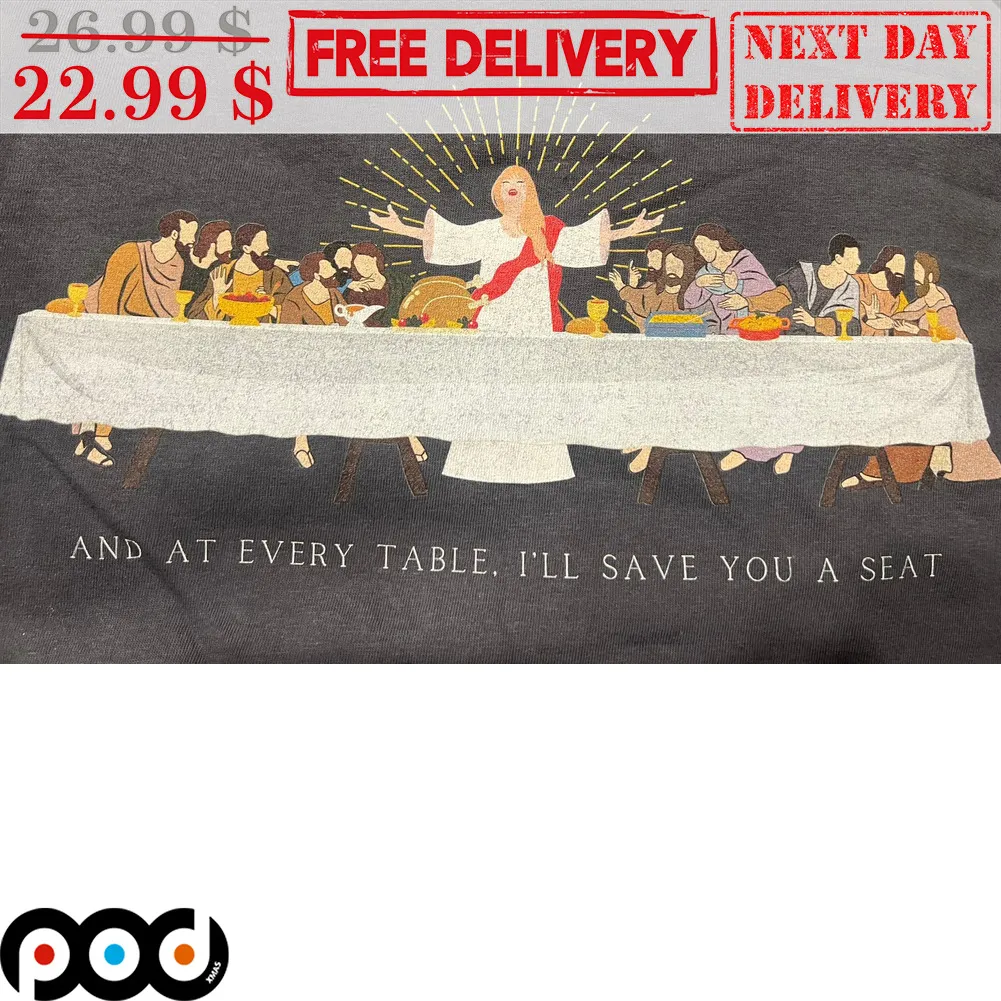 Taylo Swift And At Every Table I'll Save You A Seat Shirt