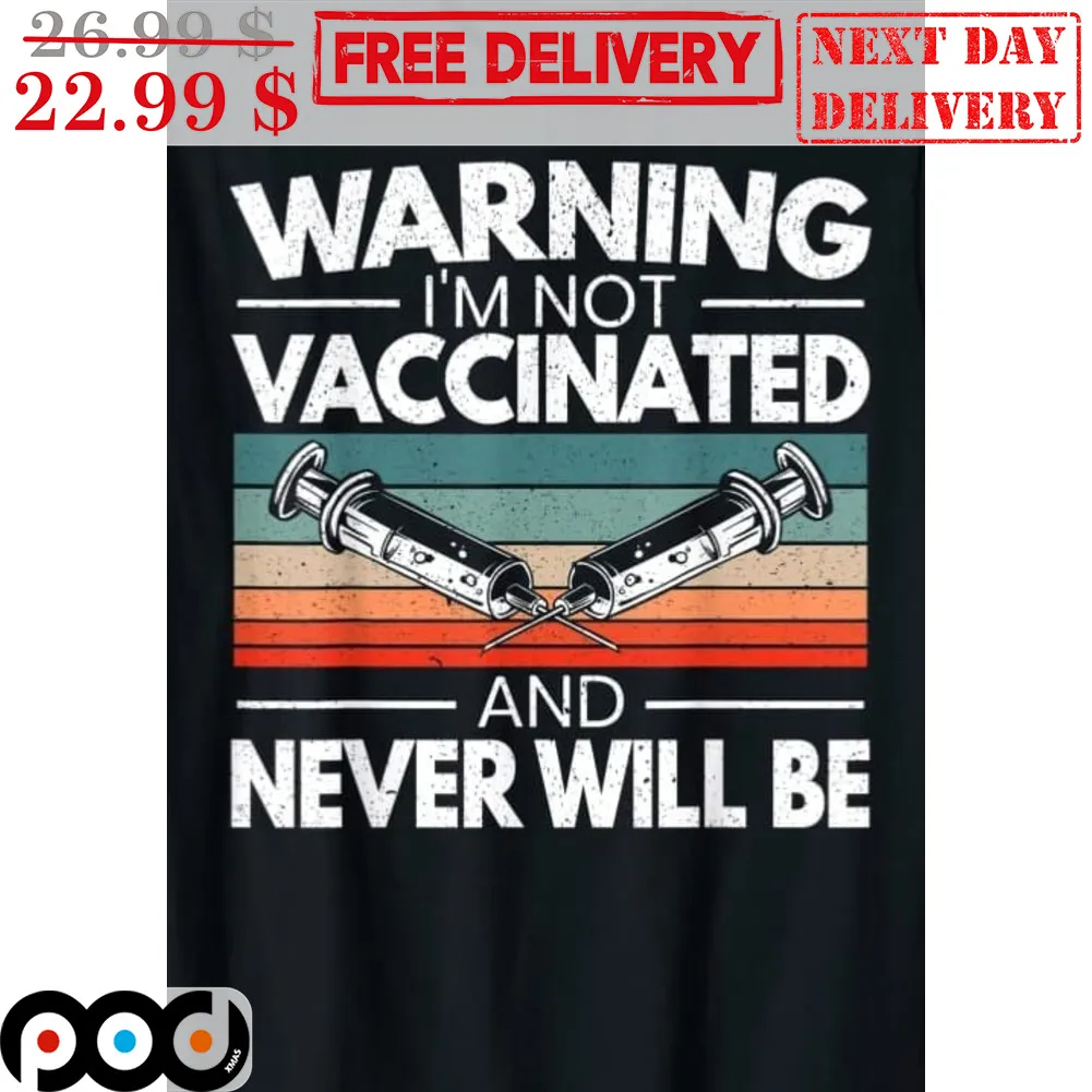 Warning I'm Not Vaccinated And Never Will Be Vintage Shirt