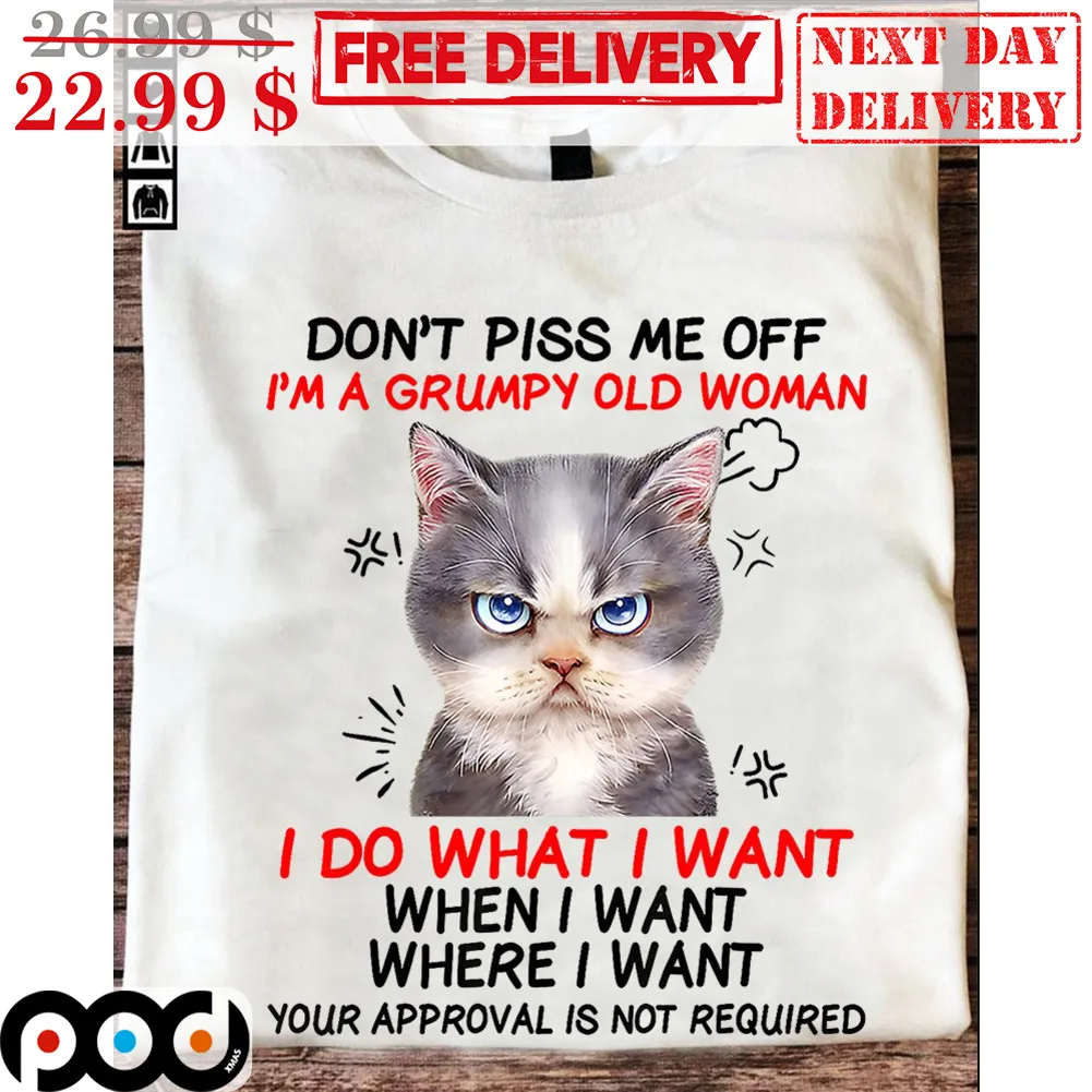 Cat Angry Don't Piss Me Off I'm A Grumpy Old Woman I Do What I Want Shirt