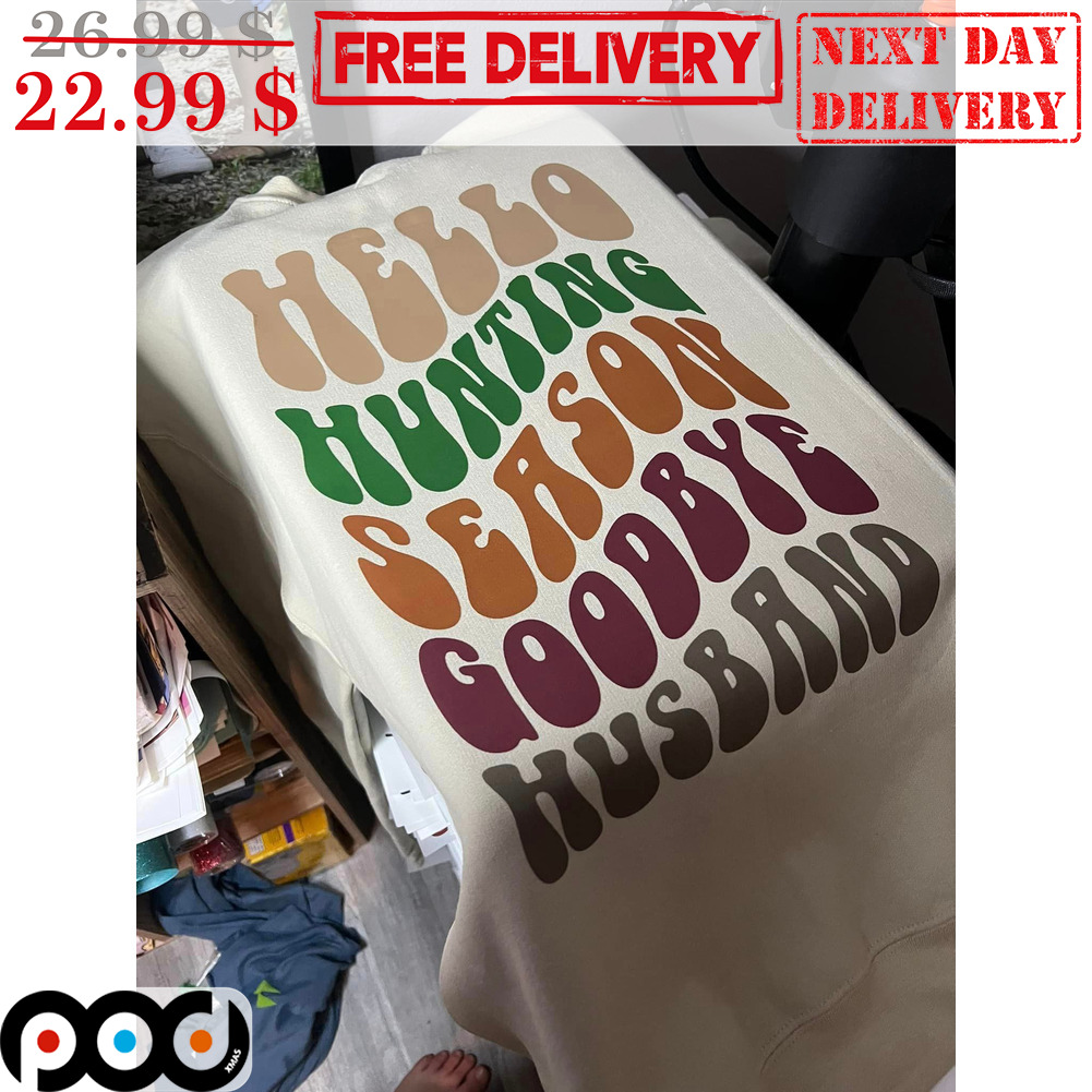 Hello Hunting Season Goodbye Husband Shirt Hello Hunting Season Goodbye Husband Shirt