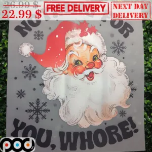 Santa Claus Nothing For You Whore Christmas Shirt