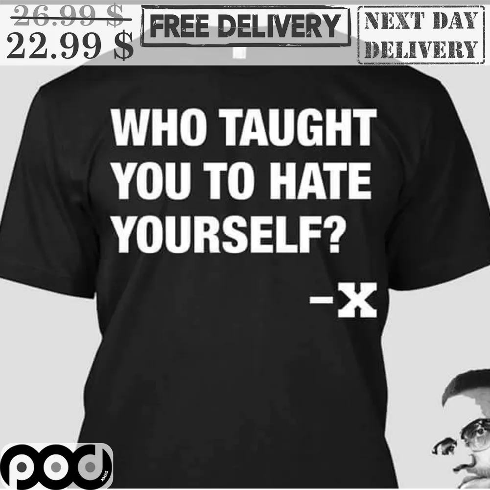 Who Taught You To Hate Yourself Shirt