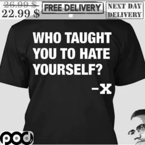 Who Taught You To Hate Yourself Shirt