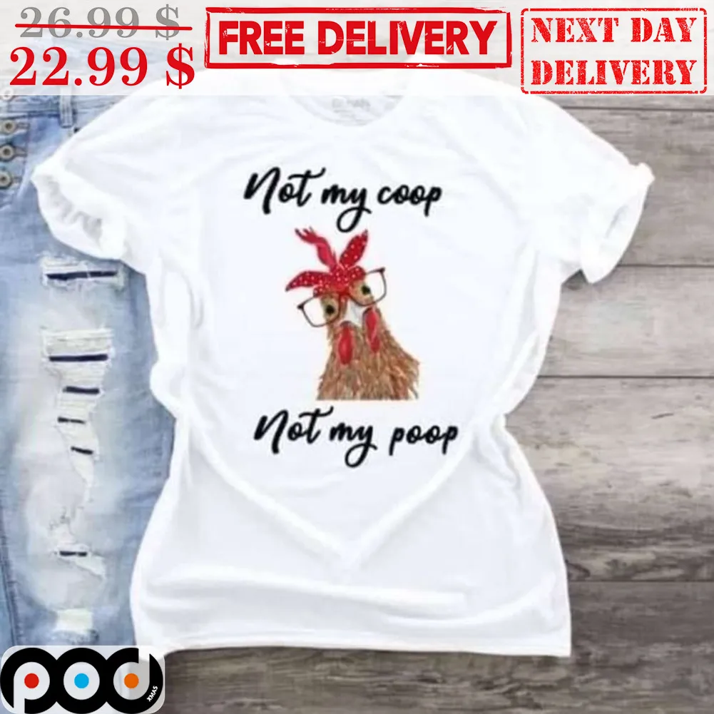 Chicken Not My Coop Not My Poop Shirt