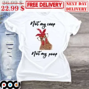 Chicken Not My Coop Not My Poop Shirt
